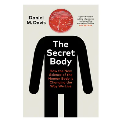 Secret Body - How the New Science of the Human Body Is Changing the Way We Live (Davis Daniel M)