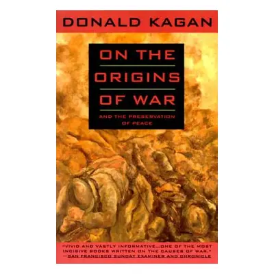 "On the Origins of War: And the Preservation of Peace" - "" ("Kagan Donald")