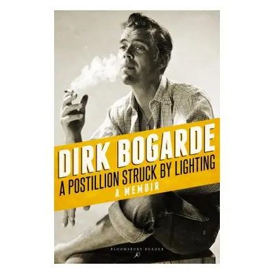 "A Postillion Struck by Lightning: A Memoir" - "" ("Bogarde Dirk")