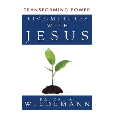 "Five Minutes with Jesus: Transforming Power" - "" ("Wiedemann Randal A.")