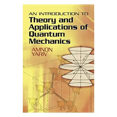 "An Introduction to Theory and Applications of Quantum Mechanics" - "" ("Yariv Amnon")