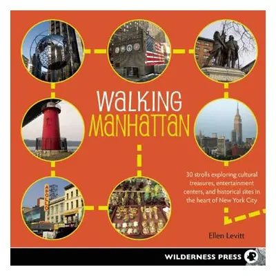 "Walking Manhattan: 30 Strolls Exploring Cultural Treasures, Entertainment Centers, and Historic