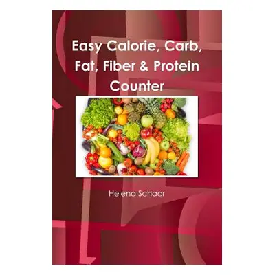 "Easy Calorie, Carb, Fat, Fiber & Protein Counter" - "" ("Schaar Helena")