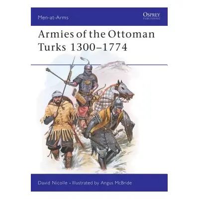 "Armies of the Ottoman Turks 1300-1774" - "" ("Nicolle David")