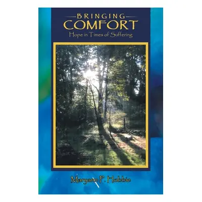 "Bringing Comfort: Hope in Times of Suffering" - "" ("Hobbie Maryann P.")