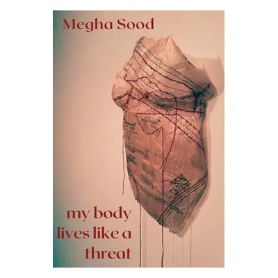 "My Body Lives Like a Threat" - "" ("Sood Megha")