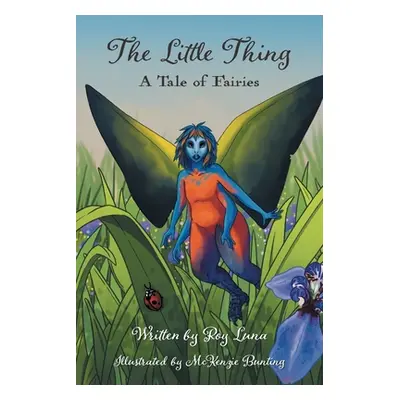 "The Little Thing: A Tale of Fairies" - "" ("Luna Roy R.")