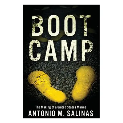 "Boot Camp: The Making of a United States Marine" - "" ("Salinas Antonio M.")