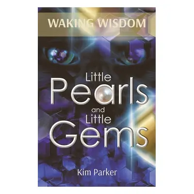 "Waking Wisdom: Little Pearls and Little Gems" - "" ("Parker Kim")