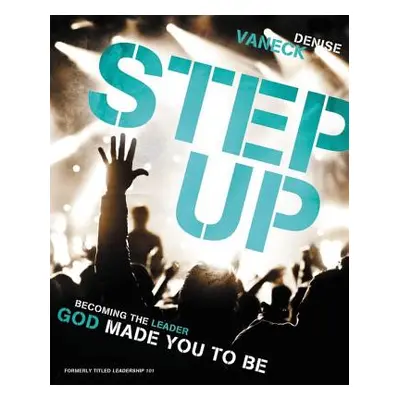 "Step Up: Becoming the Leader God Made You to Be" - "" ("Vaneck Denise")