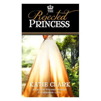 "The Rejected Princess" - "" ("Clark Katie")