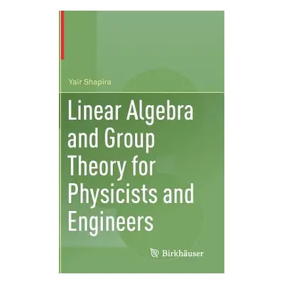 "Linear Algebra and Group Theory for Physicists and Engineers" - "" ("Shapira Yair")