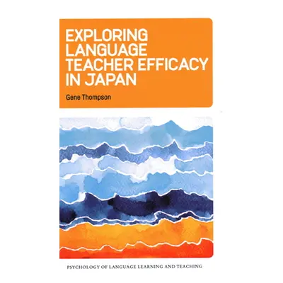 "Exploring Language Teacher Efficacy in Japan" - "" ("Thompson Gene")