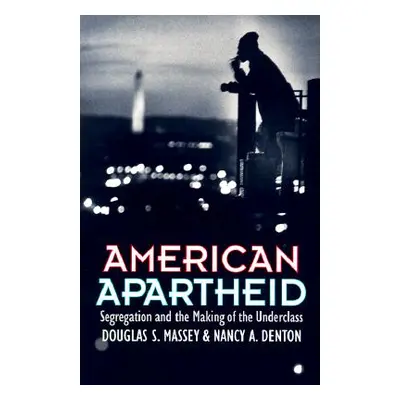 "American Apartheid: Segregation and the Making of the Underclass" - "" ("Massey Douglas S.")