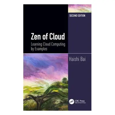 "Zen of Cloud: Learning Cloud Computing by Examples, Second Edition" - "" ("Bai Haishi")