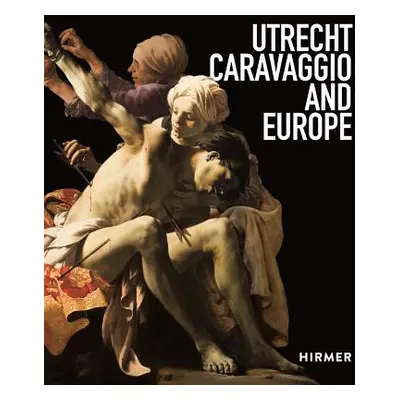 "Utrecht, Caravaggio, and Europe" - "" ("Ebert Bernd")