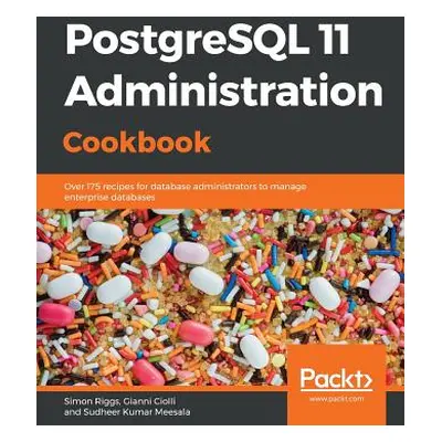 "PostgreSQL 11 Administration Cookbook: Over 175 recipes for database administrators to manage e