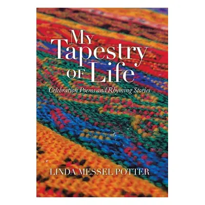 "My Tapestry of Life: Celebration Poems and Rhyming Stories" - "" ("Potter Linda Messel")