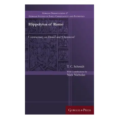 "Hippolytus of Rome: Commentary on Daniel and 'Chronicon'" - "" ("Schmidt T. C.")