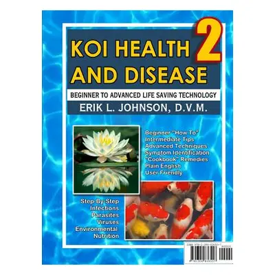 "Koi Health & Disease: Everything You Need To Know 2nd Edition" - "" ("Johnson Erik")