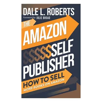 "The Amazon Self Publisher: How to Sell More Books on Amazon" - "" ("Roberts Dale")