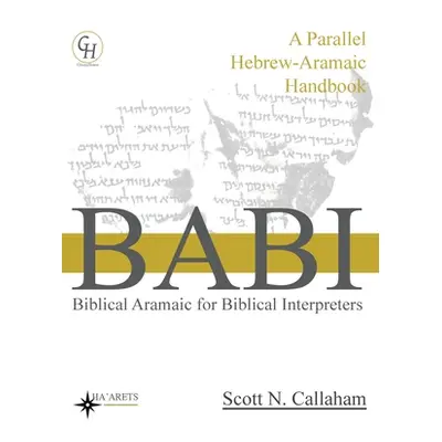 "Biblical Aramaic for Biblical Interpreters: A Parallel Hebrew-Aramaic Handbook" - "" ("Callaham