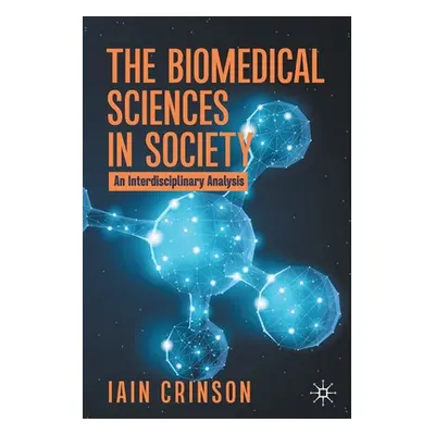 "The Biomedical Sciences in Society: An Interdisciplinary Analysis" - "" ("Crinson Iain")