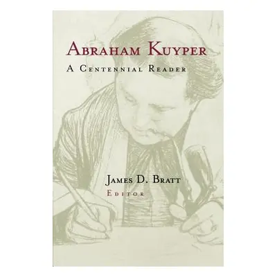 "Abraham Kuyper: A Centennial Reader" - "" ("Kuyper Abraham")