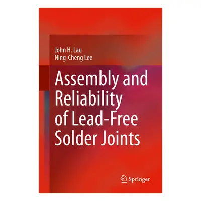 "Assembly and Reliability of Lead-Free Solder Joints" - "" ("Lau John H.")