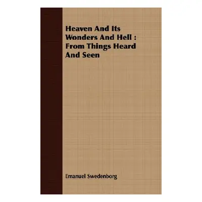 "Heaven And Its Wonders And Hell: From Things Heard And Seen" - "" ("Swedenborg Emanuel")