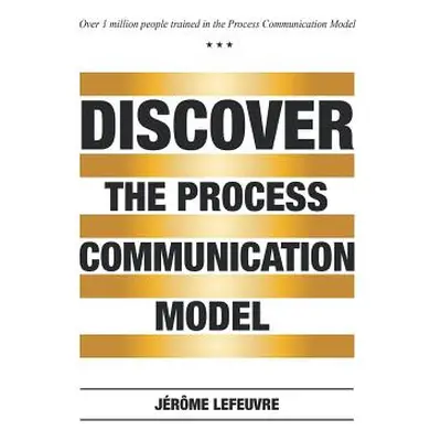 "Discover the Process Communication Model(R)" - "" ("Jerome Lefeuvre")