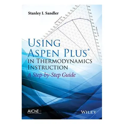 "Using Aspen Plus in Thermodynamics Instruction: A Step-By-Step Guide" - "" ("Sandler Stanley I.