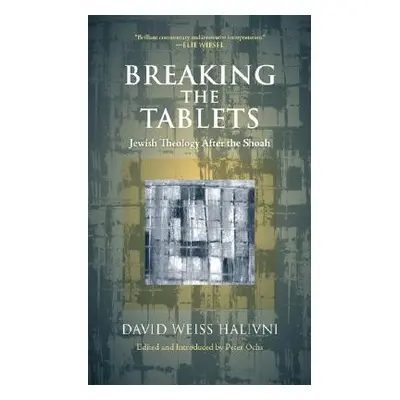 "Breaking the Tablets: Jewish Theology After the Shoah" - "" ("Halivni David Weiss")