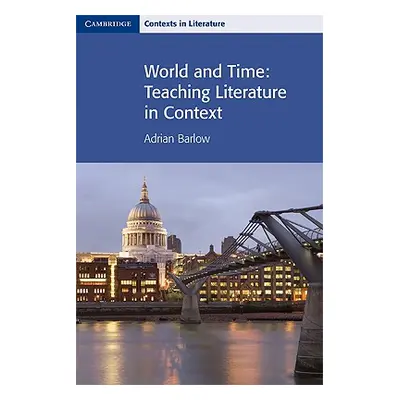 "World and Time: Teaching Literature in Context" - "" ("Barlow Adrian")