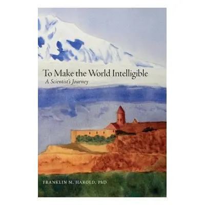 "To Make the World Intelligible: A Scientist's Journey" - "" ("Harold Franklin M.")