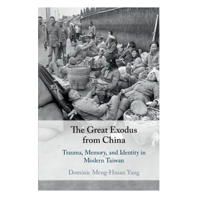 "The Great Exodus from China: Trauma, Memory, and Identity in Modern Taiwan" - "" ("Yang Dominic