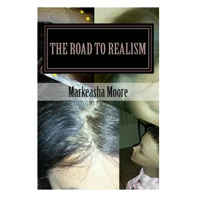 "The Road To Realism: Lace Wig Making Supplemental Textbook" - "" ("Moore Markeasha")