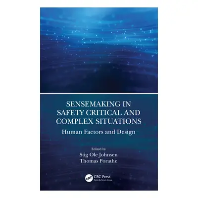 "Sensemaking in Safety Critical and Complex Situations: Human Factors and Design" - "" ("Johnsen