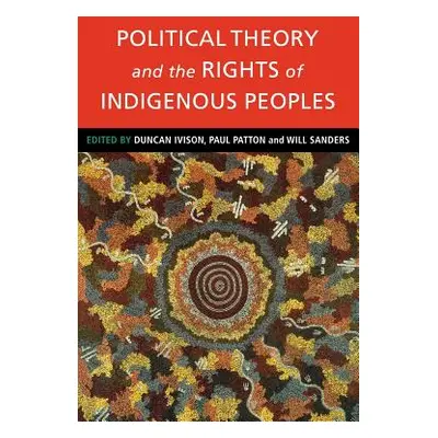 "Political Theory and the Rights of Indigenous Peoples" - "" ("Ivison Duncan")