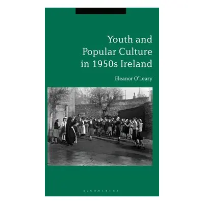 "Youth and Popular Culture in 1950s Ireland" - "" ("O'Leary Eleanor")