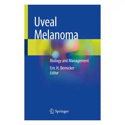 "Uveal Melanoma: Biology and Management" - "" ("Bernicker Eric H.")