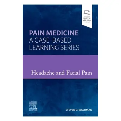 "Headache and Facial Pain: Pain Medicine: A Case-Based Learning Series" - "" ("Waldman Steven D.