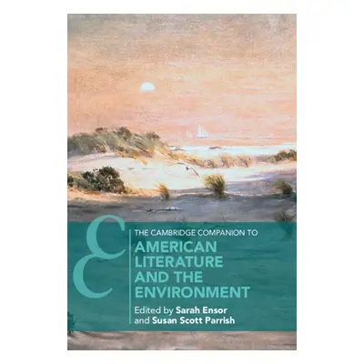 "The Cambridge Companion to American Literature and the Environment" - "" ("Ensor Sarah")