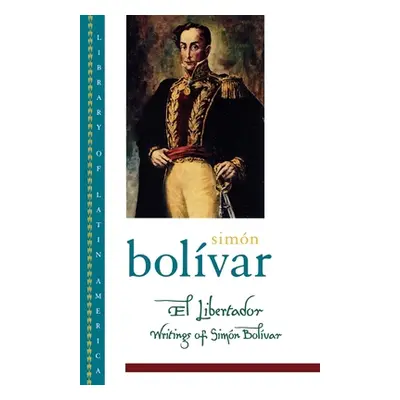 "El Libertador: Writings of Simon Bolivar" - "" ("Bolvar Simn")