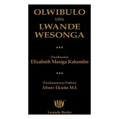 "Olwibulo Lwa Lwande Wesonga" - "" ("Kakembo Elizabeth Masiga")