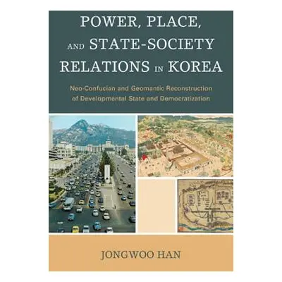 "Power, Place, and State-Society Relations in Korea: Neo-Confucian and Geomantic Reconstruction 