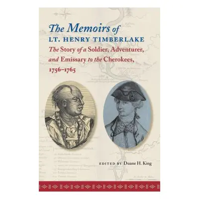 "The Memoirs of Lt. Henry Timberlake: The Story of a Soldier, Adventurer, and Emissary to the Ch