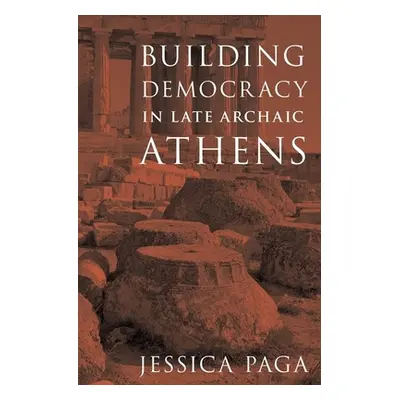 "Building Democracy in Late Archaic Athens" - "" ("Paga Jessica")