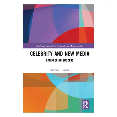 "Celebrity and New Media: Gatekeeping Success" - "" ("Patrick Stephanie")