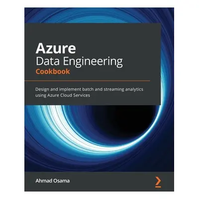 "Azure Data Engineering Cookbook: Design and implement batch and streaming analytics using Azure